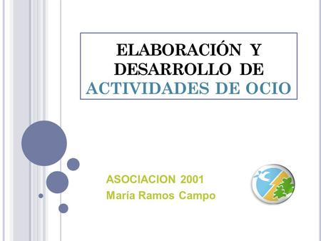 ELABORACIÓN Y DESARROLLO DE ACTIVIDADES DE OCIO ASOCIACION 2001 María Ramos Campo.