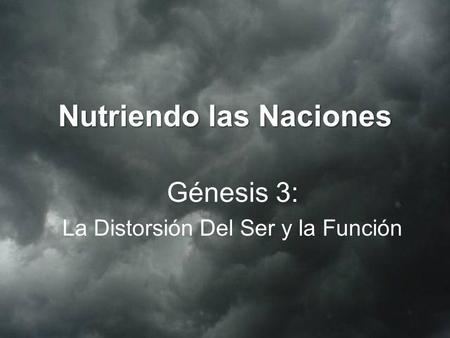 Nutriendo las Naciones Génesis 3: La Distorsión Del Ser y la Función.