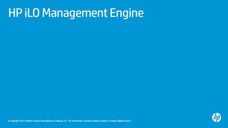 © Copyright 2012 Hewlett-Packard Development Company, L.P. The information contained herein is subject to change without notice. HP iLO Management Engine.