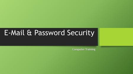 E-Mail & Password Security Computer TrainingComputer Training.