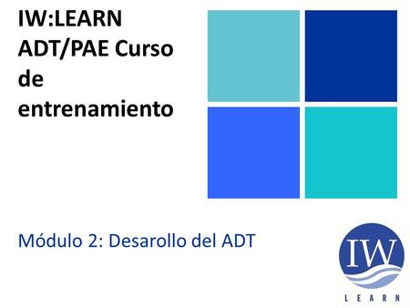 IW:LEARN ADT/PAE Curso de entrenamiento Módulo 2: Desarollo del ADT.