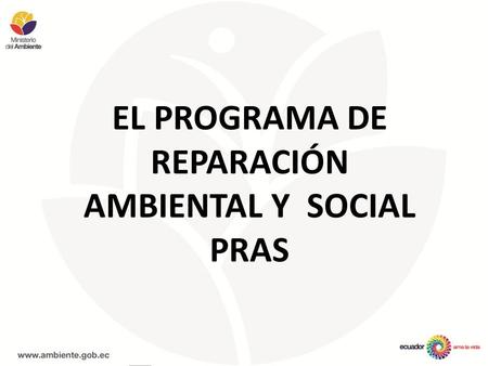 EL PROGRAMA DE REPARACIÓN AMBIENTAL Y SOCIAL PRAS.