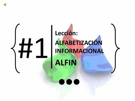 Lección: ALFABETIZACIÓN INFORMACIONAL ALFIN #1 Es un proceso que busca educar a las personas adquiriendo habilidades para el análisis, la evaluación.