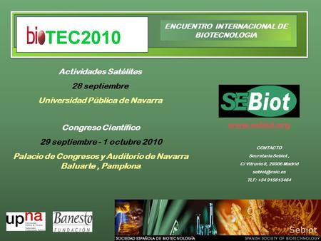 ENCUENTRO INTERNACIONAL DE BIOTECNOLOGIA CONTACTO Secretaria Sebiot, C/ Vitruvio 8, 28006 Madrid TLF: +34 915613464 Congreso Científico.