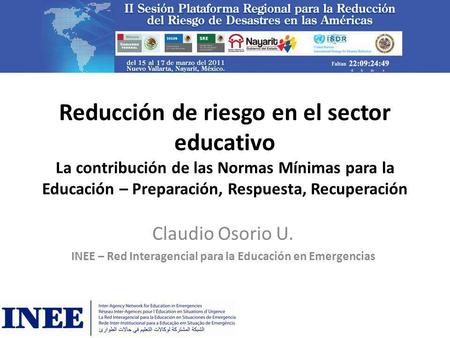 Reducción de riesgo en el sector educativo La contribución de las Normas Mínimas para la Educación – Preparación, Respuesta, Recuperación Claudio Osorio.
