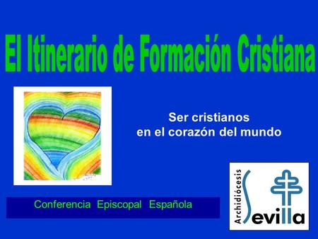Conferencia Episcopal Española Ser cristianos en el corazón del mundo.