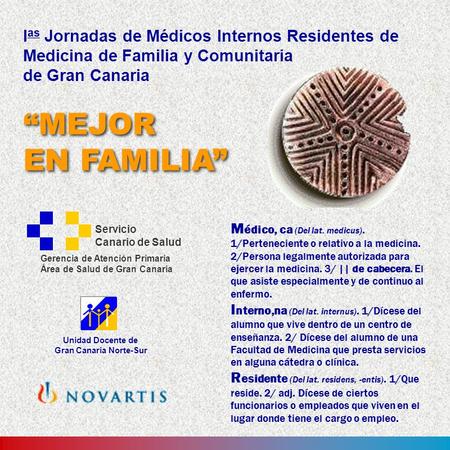 “MEJOR EN FAMILIA” “MEJOR EN FAMILIA” I as Jornadas de Médicos Internos Residentes de Medicina de Familia y Comunitaria de Gran Canaria Servicio Canario.