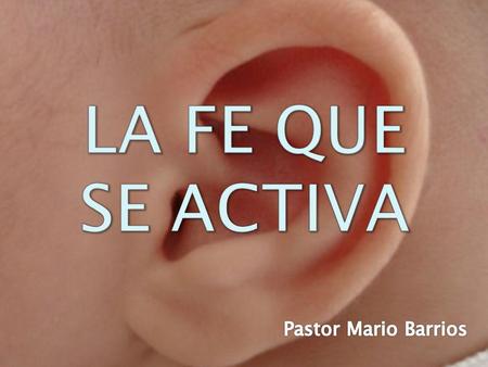 LA FE QUE SE ACTIVA Pastor Mario Barrios.