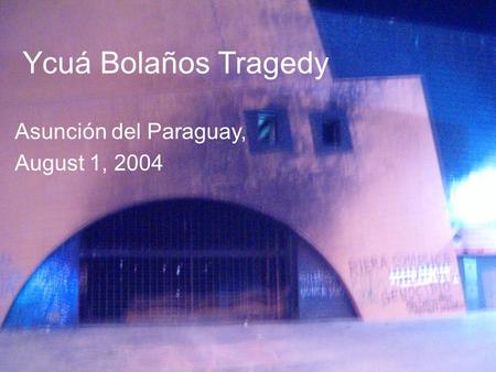 Ycuá Bolaños Tragedy Asunción del Paraguay, August 1, 2004.