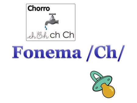Fonema /s/ Fonema /Ch/.