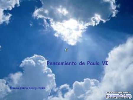 Pensamiento de Paulo VI Música: Eternal Spring - Kitaro.