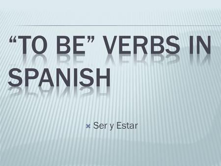 “To Be” verbs in Spanish