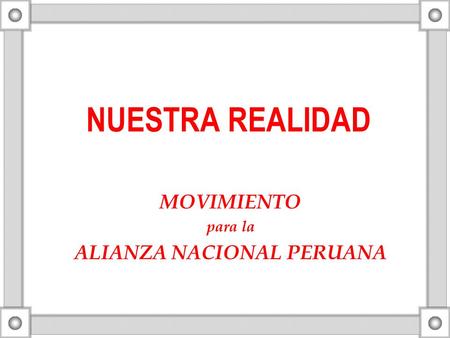 NUESTRA REALIDAD MOVIMIENTO para la ALIANZA NACIONAL PERUANA.