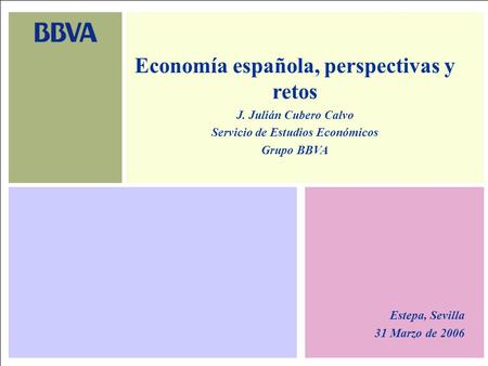 Servicio de Estudios BBVA. Marzo 20061 Estepa, Sevilla 31 Marzo de 2006 Economía española, perspectivas y retos J. Julián Cubero Calvo Servicio de Estudios.