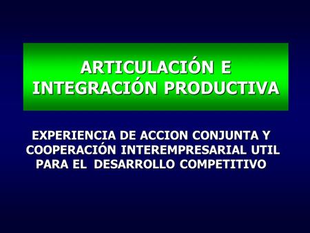 ARTICULACIÓN E INTEGRACIÓN PRODUCTIVA