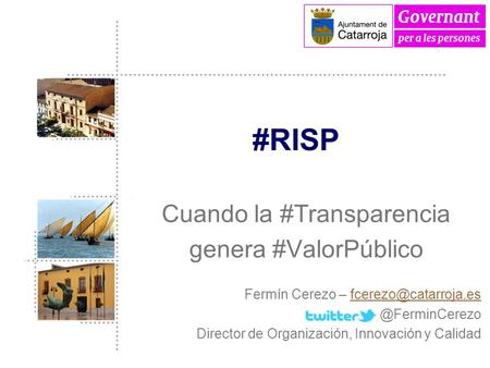 #RISP Cuando la #Transparencia genera #ValorPúblico Fermín Cerezo Director de Organización, Innovación.