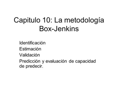 Capitulo 10: La metodología Box-Jenkins