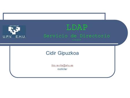 LDAP Servicio de Directorio 4/V/2007 Cidir Gipuzkoa rootkiller.