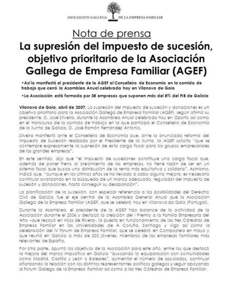 La supresión del impuesto de sucesión, objetivo prioritario de la Asociación Gallega de Empresa Familiar (AGEF) Vilanova de Gaia, abril de 2007. La supresión.