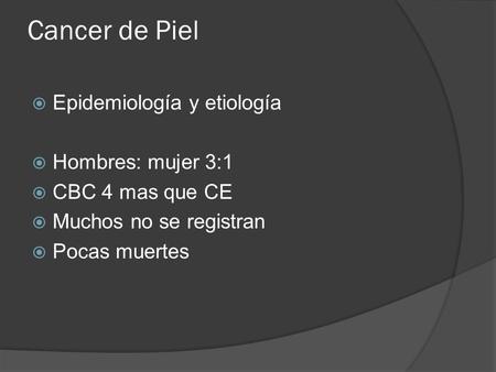 Cancer de Piel Epidemiología y etiología Hombres: mujer 3:1