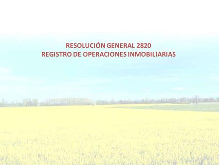 RESOLUCIÓN GENERAL 2820 REGISTRO DE OPERACIONES INMOBILIARIAS.