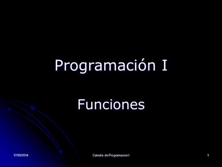 17/09/2014Catedra de Programacion I1 Programación I Funciones.