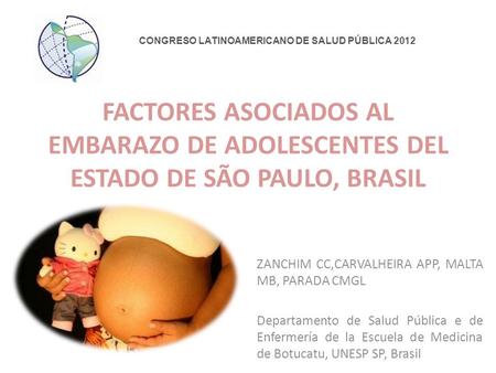 FACTORES ASOCIADOS AL EMBARAZO DE ADOLESCENTES DEL ESTADO DE SÃO PAULO, BRASIL ZANCHIM CC,CARVALHEIRA APP, MALTA MB, PARADA CMGL Departamento de Salud.