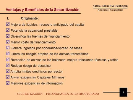 1 Vitale, Manoff & Feilbogen Abogados - Consultores SECURITIZACION – FINANCIAMIENTO ESTRUCTURADO I. Originante:  Mejora de liquidez: recupero anticipado.