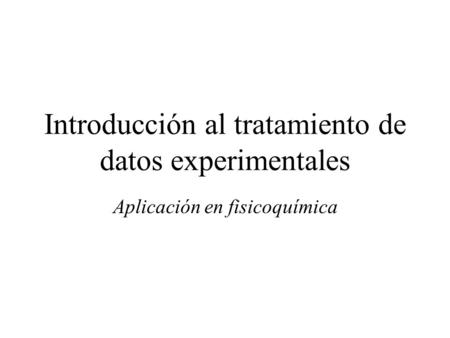 Introducción al tratamiento de datos experimentales