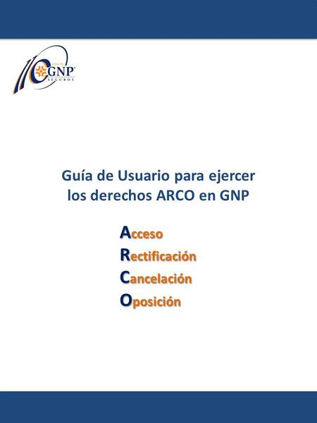 Guía de Usuario para ejercer los derechos ARCO en GNP