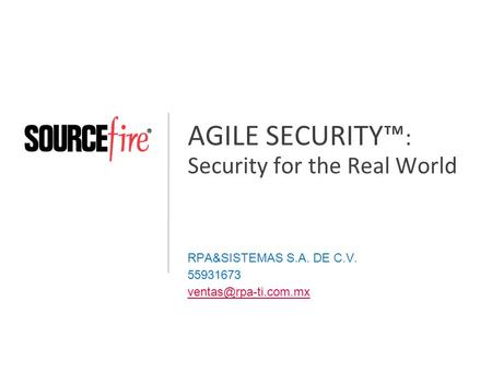 AGILE SECURITY™ : Security for the Real World RPA&SISTEMAS S.A. DE C.V. 55931673