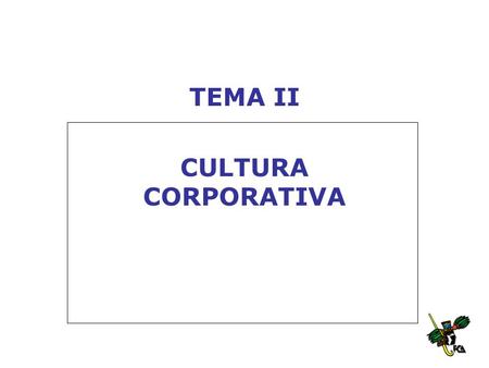 TEMA II CULTURA CORPORATIVA. Es el conjunto de valores, creencias, actitudes y normas básicas que comparten los miembros de una organización. La cultura.