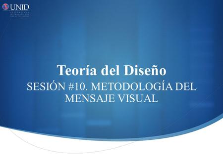 SESIÓN #10. METODOLOGÍA DEL MENSAJE VISUAL