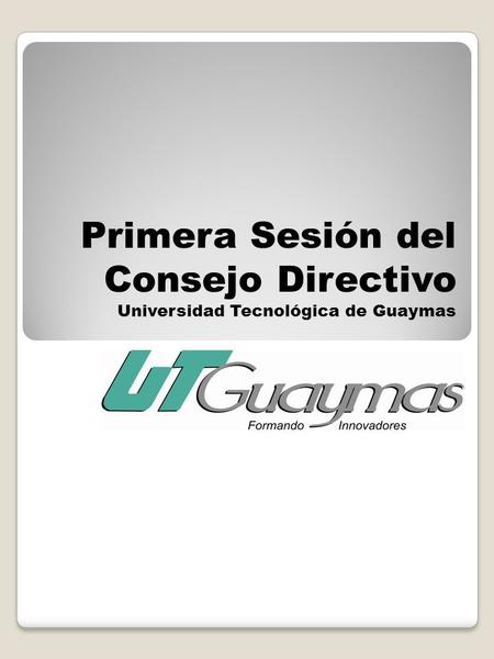 Primera Sesión del Consejo Directivo Universidad Tecnológica de Guaymas.