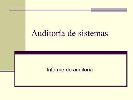 Auditoría de sistemas Informe de auditoría.