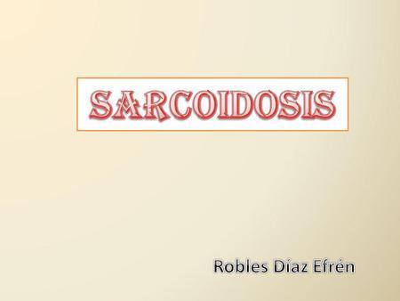 C. Boeck (1998-1877) J. HutchinsonDescribió por primera vez, bajo el nombre de “psoriasis papilar” en 1877 Quien acuñó el término “sarkoid” (por su semejanza.