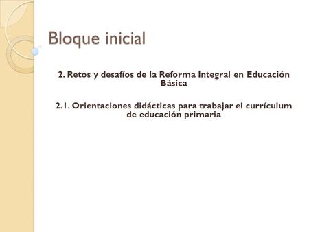 2. Retos y desafíos de la Reforma Integral en Educación Básica