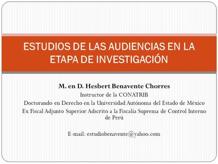 M. en D. Hesbert Benavente Chorres Instructor de la CONATRIB Doctorando en Derecho en la Universidad Autónoma del Estado de México Ex Fiscal Adjunto Superior.