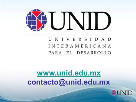 Www.unid.edu.mx contacto@unid.edu.mx ©Universidad Interamericana para el desarrollo. Posgrados www.unid.edu.mx contacto@unid.edu.mx.