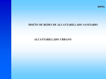 DISEÑO DE REDES DE ALCANTARILLADO SANITARIO ALCANTARILLADO URBANO
