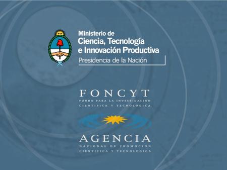 Ministerio de Ciencia, Tecnología e Innovación Productiva Agencia Nacional de Promoción Científica y Tecnológica Fondo para la Investigación Científica.