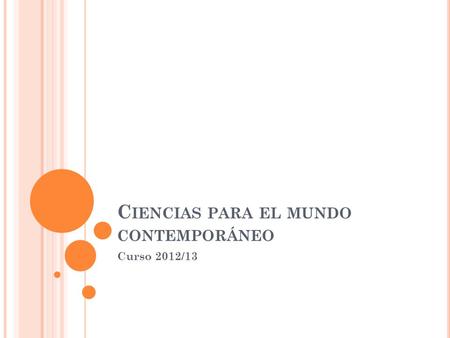 C IENCIAS PARA EL MUNDO CONTEMPORÁNEO Curso 2012/13.