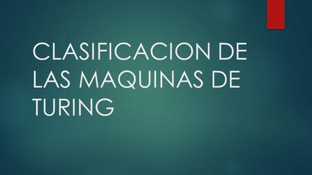 CLASIFICACION DE LAS MAQUINAS DE TURING