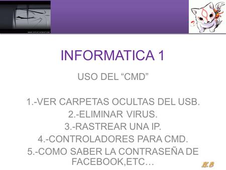 INFORMATICA 1 USO DEL “CMD” 1.-VER CARPETAS OCULTAS DEL USB.