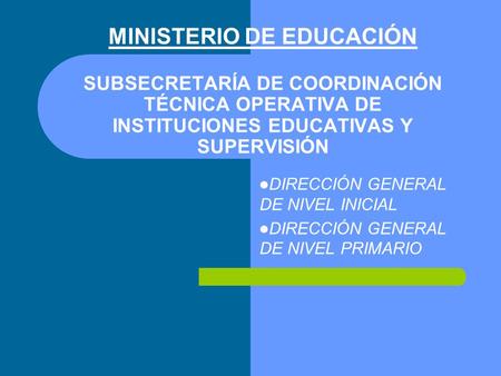 MINISTERIO DE EDUCACIÓN SUBSECRETARÍA DE COORDINACIÓN TÉCNICA OPERATIVA DE INSTITUCIONES EDUCATIVAS Y SUPERVISIÓN DIRECCIÓN GENERAL DE NIVEL INICIAL DIRECCIÓN.