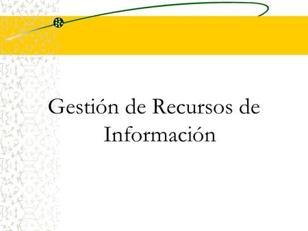Gestión de Recursos de Información
