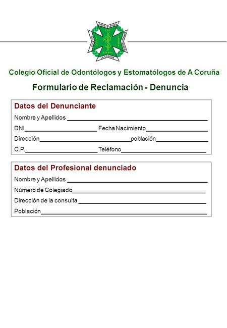 Colegio Oficial de Odontólogos y Estomatólogos de A Coruña Formulario de Reclamación - Denuncia Datos del Denunciante Nombre y Apellidos ___________________________________________.