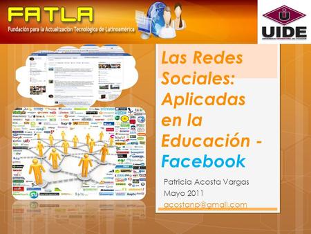 Las Redes Sociales: Aplicadas en la Educación - Facebook Patricia Acosta Vargas Mayo 2011