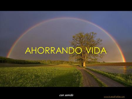 con sonido AHORRANDO VIDA Colabora con la distribución: www.AvanzaPorMas.com.