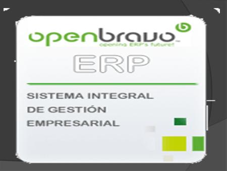 Openbravo ERP es un sistema de gestión empresarial en software libre, completamente funcional, integrado y basado en web, que ofrece una propuesta de valor.